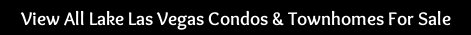 Search Lake Las Vegas Condos and Townhomes For Sale