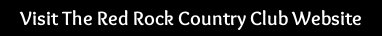 Visit The Red Rock Country Club Website Visit the Red Rock Country Club Website