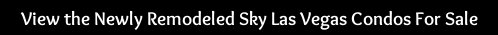 New To Market Sky Las Vegas High Rise Condos New to Market Sky Las Vegas Remodeled High Rise Condos